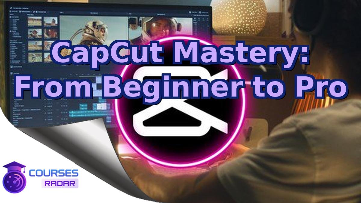 CapCut Mastery: From Beginner to Pro