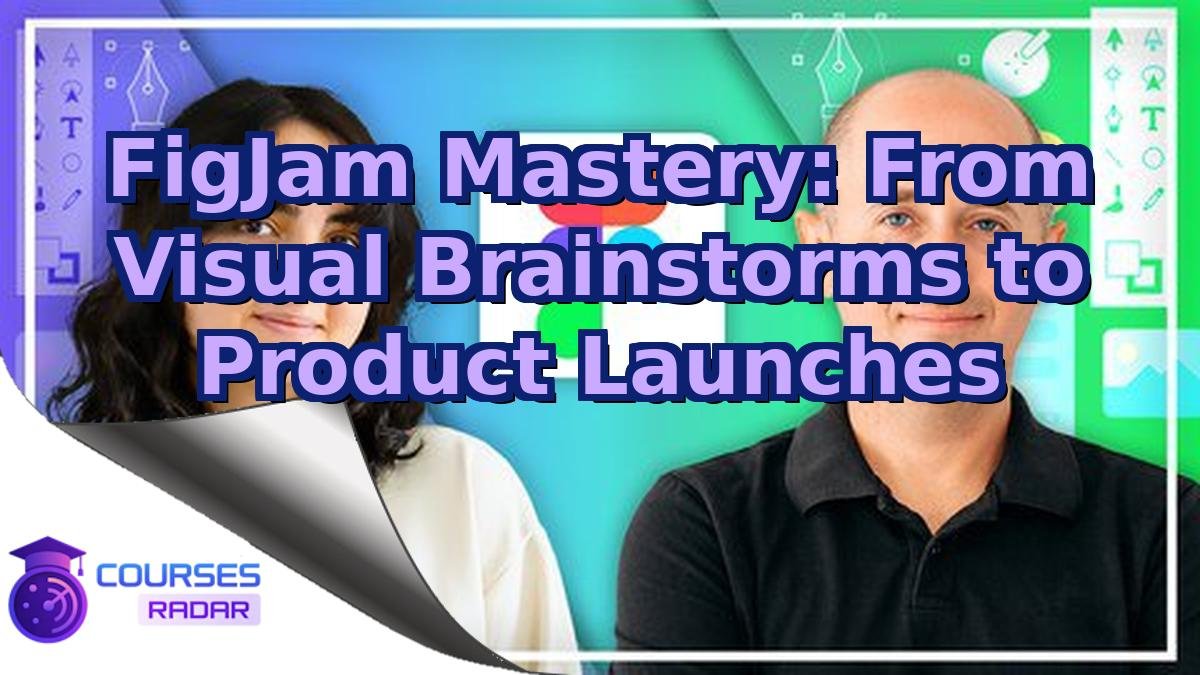 FigJam Mastery: From Visual Brainstorms to Product Launches