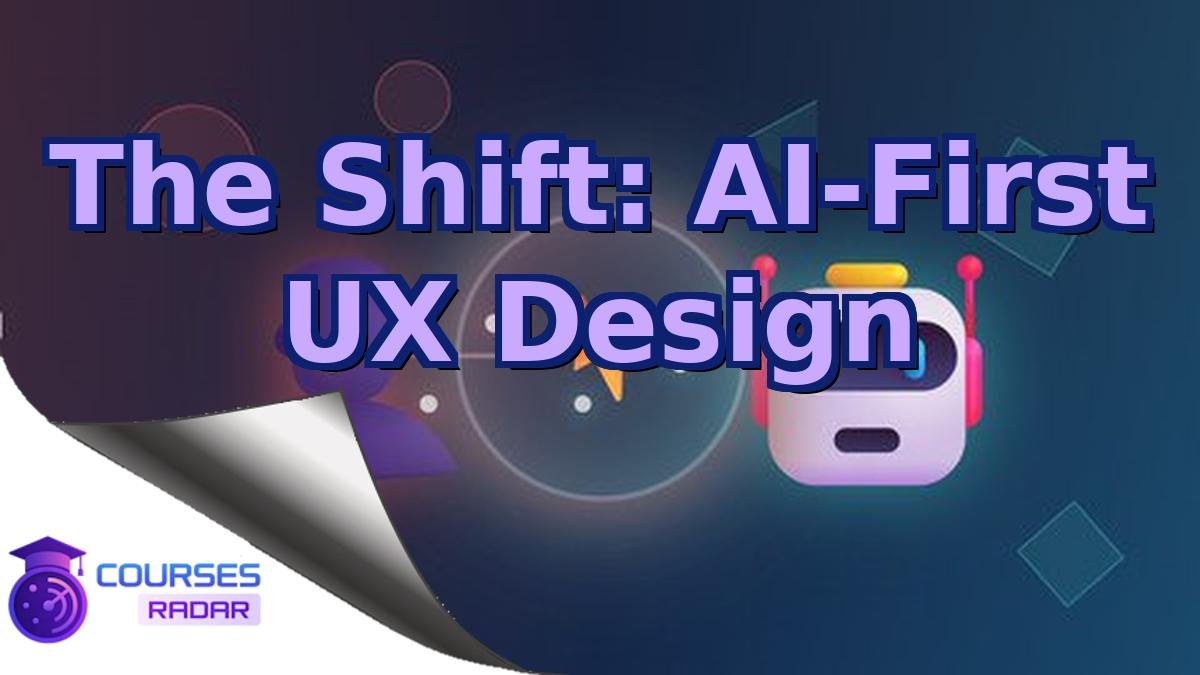 The Shift: AI-First UX Design