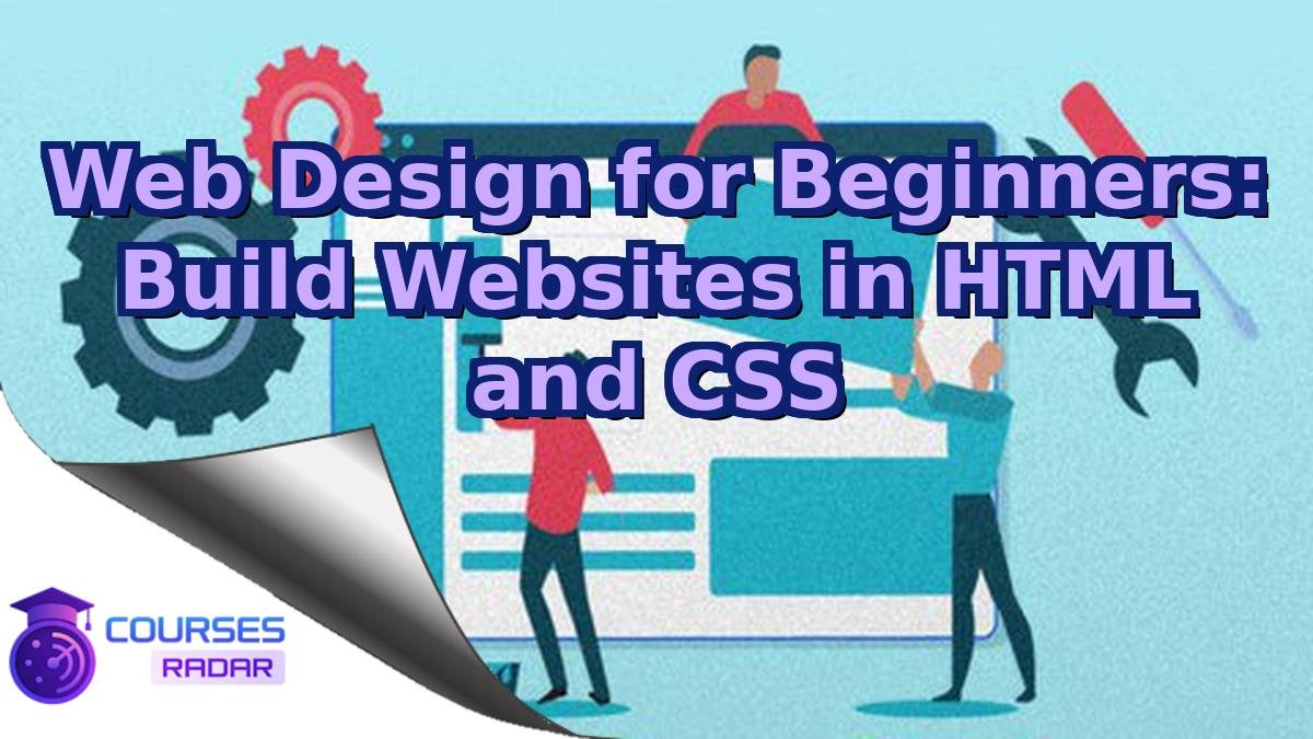 Web Design for Beginners: Build Websites in HTML & CSS – Free Course