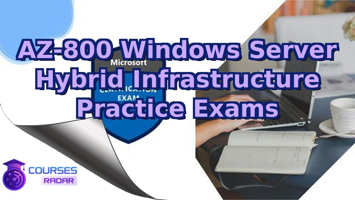 AZ-800 Windows Server Hybrid Infrastructure Practice Exams