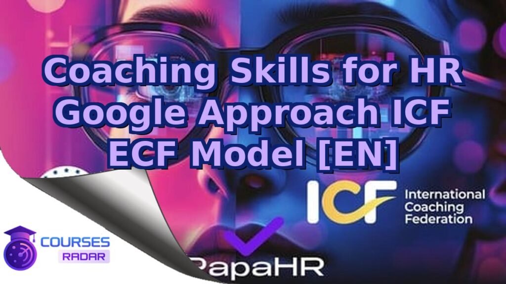 Accredited HR Coach: Google, ICF and ECF Frameworks [EN] – Free Course