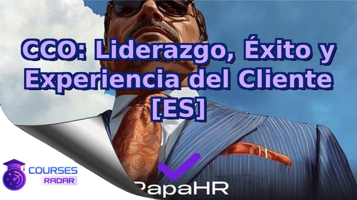 CCO: Liderazgo, Éxito y Experiencia del Cliente [ES]