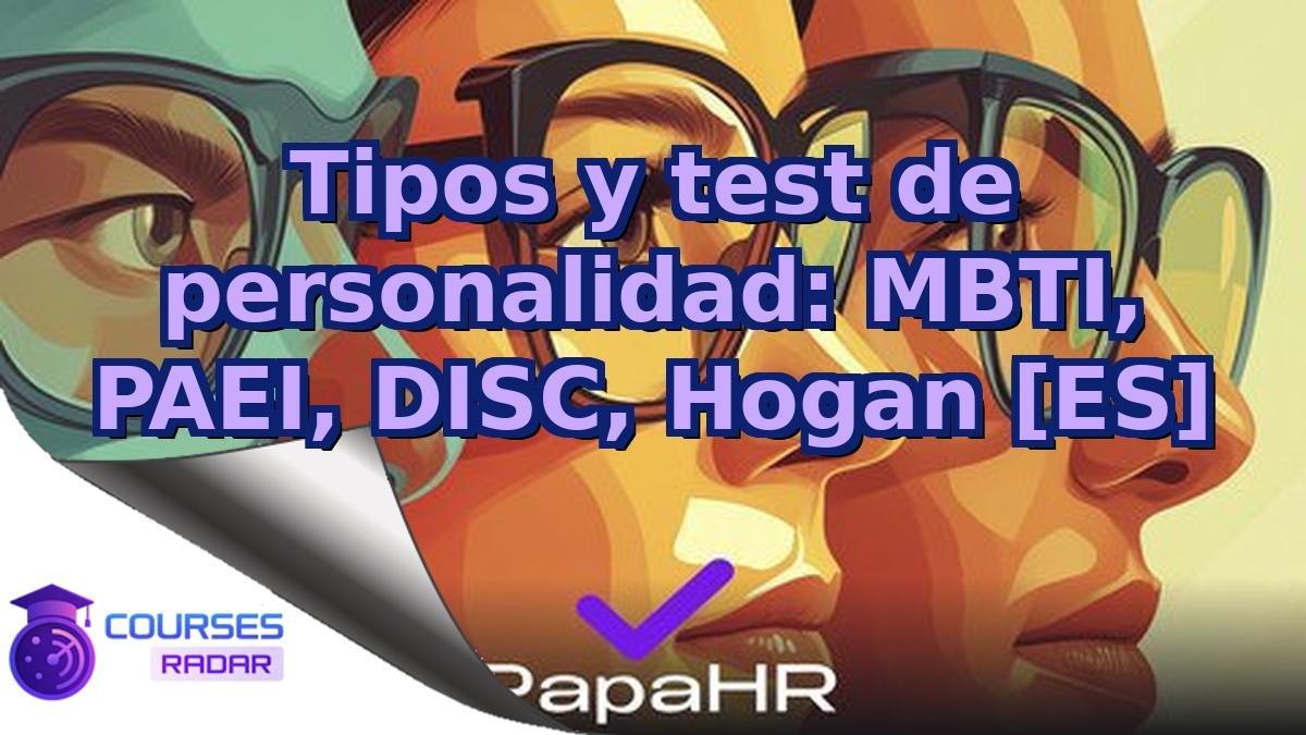 Tipos y test de personalidad: MBTI, PAEI, DISC, Hogan [ES]