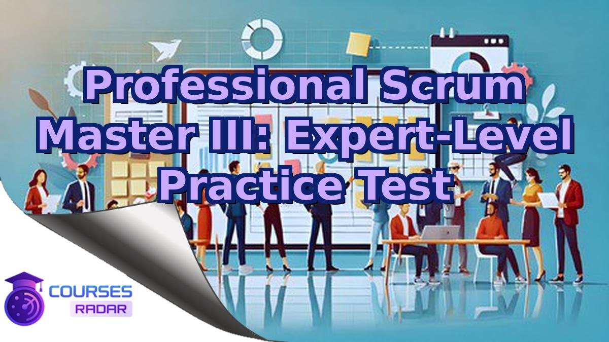 Professional Scrum Master III: Expert-Level Practice Test