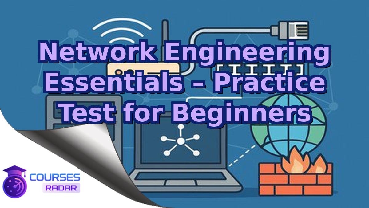 Network Engineering Essentials – Practice Test for Beginners