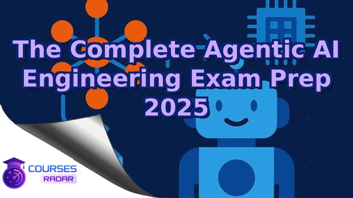 The Complete Agentic AI Engineering Exam Prep 2025