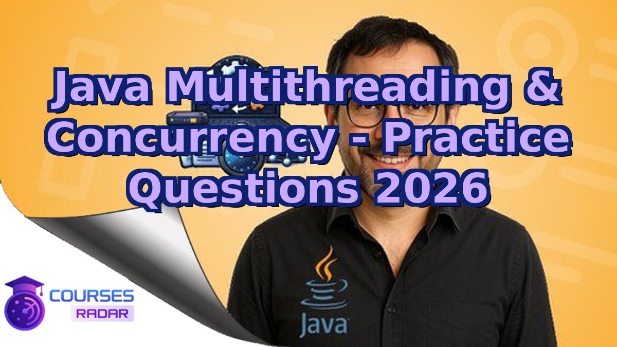 Java Multithreading & Concurrency - Practice Questions 2026