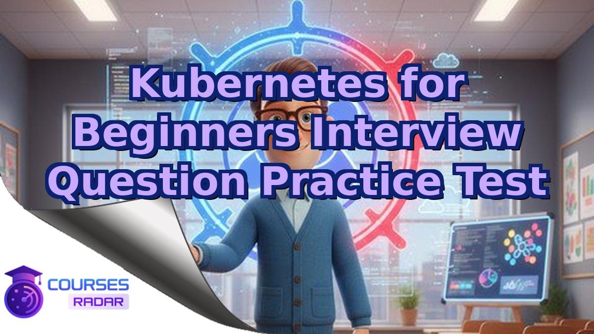 Kubernetes for Beginners Interview Question Practice Test