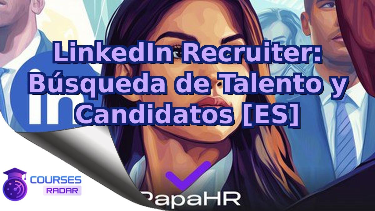 LinkedIn Recruiter: Búsqueda de Talento y Candidatos [ES]