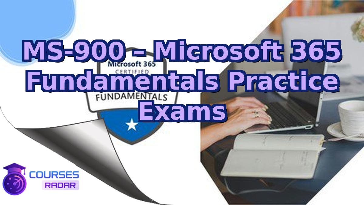 MS-900 – Microsoft 365 Fundamentals Practice Exams