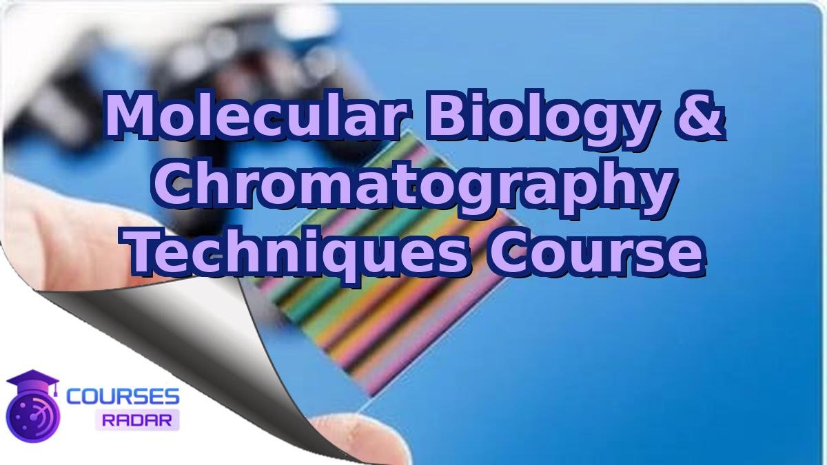Molecular Biology & Chromatography Techniques Course