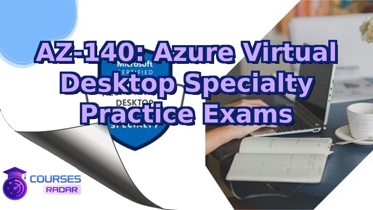 AZ-140: Azure Virtual Desktop Specialty Practice Exams