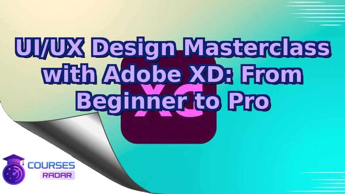 UI/UX Design Masterclass with Adobe XD: From Beginner to Pro