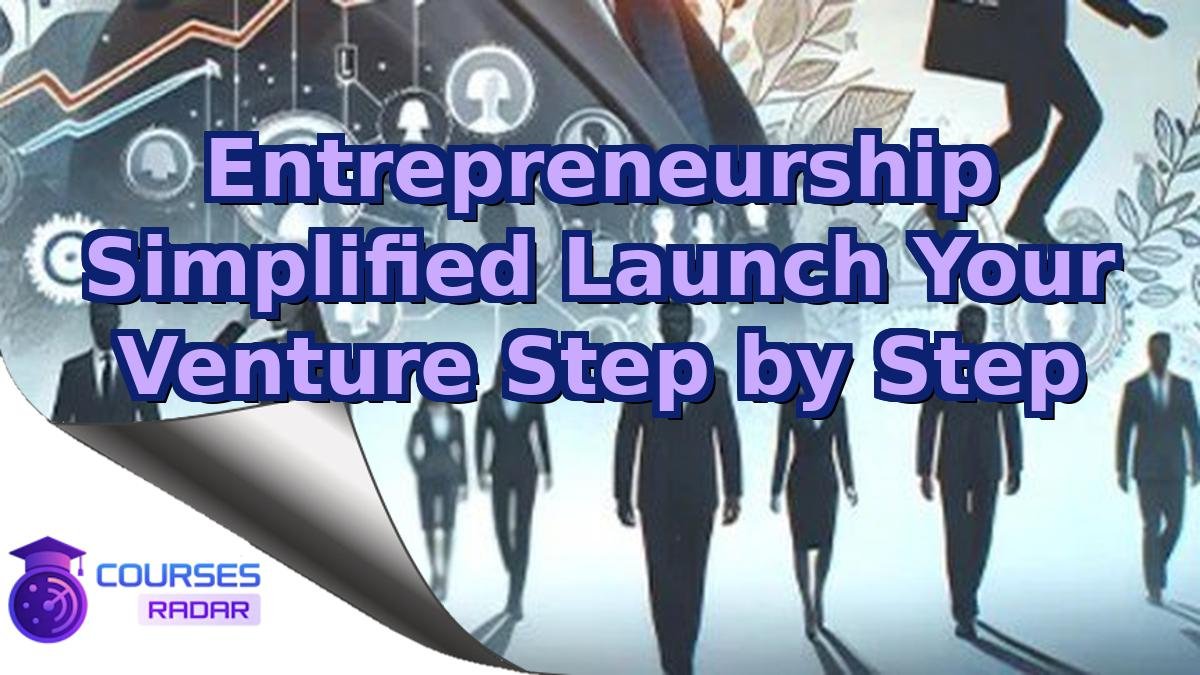 Entrepreneurship Simplified Launch Your Venture Step by Step