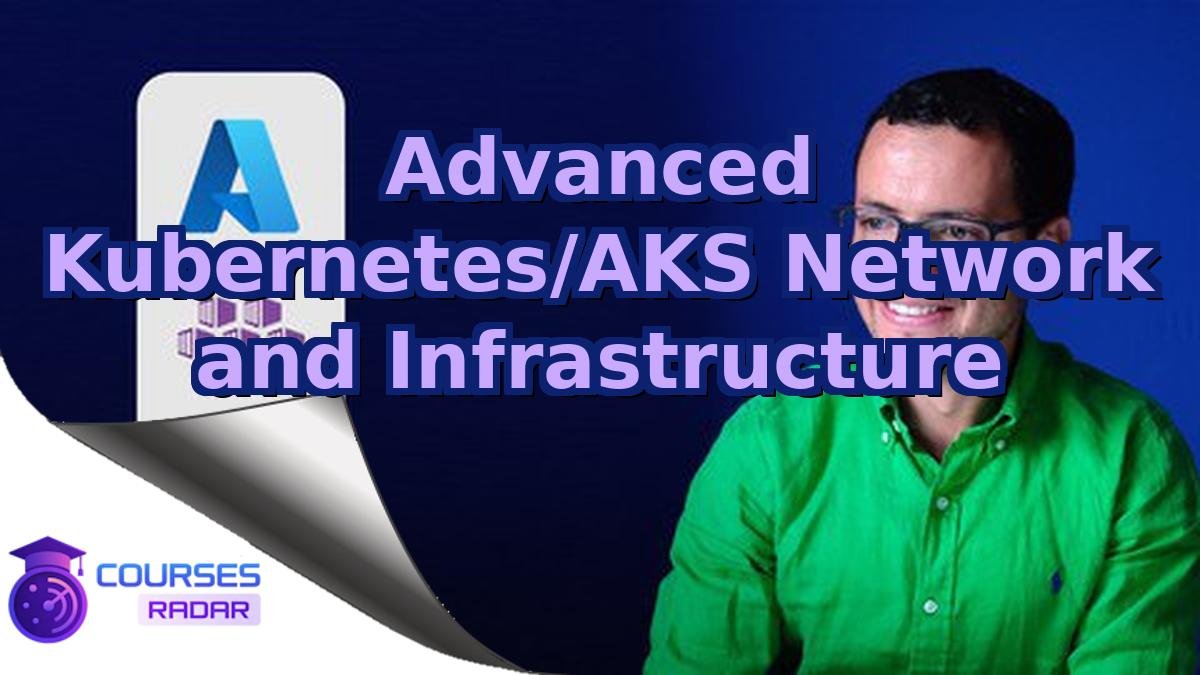 Advanced Kubernetes/AKS Network and Infrastructure