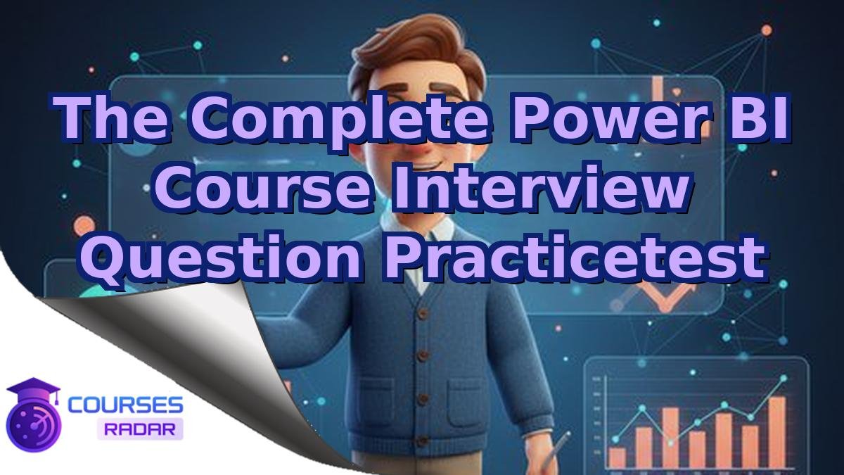 The Complete Power BI Course Interview Question Practicetest