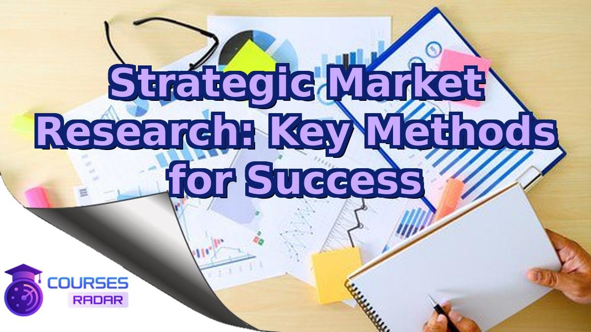Strategic Market Research: Key Methods for Success