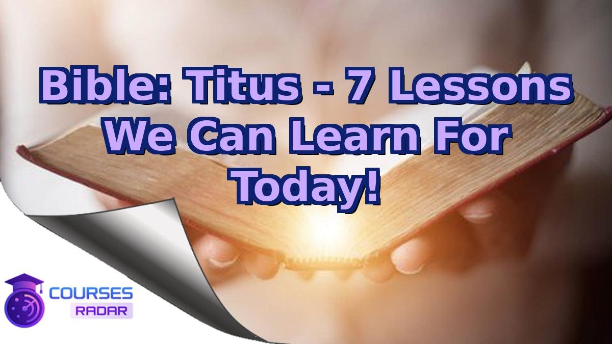 Bible: Titus - 7 Lessons We Can Learn For Today!
