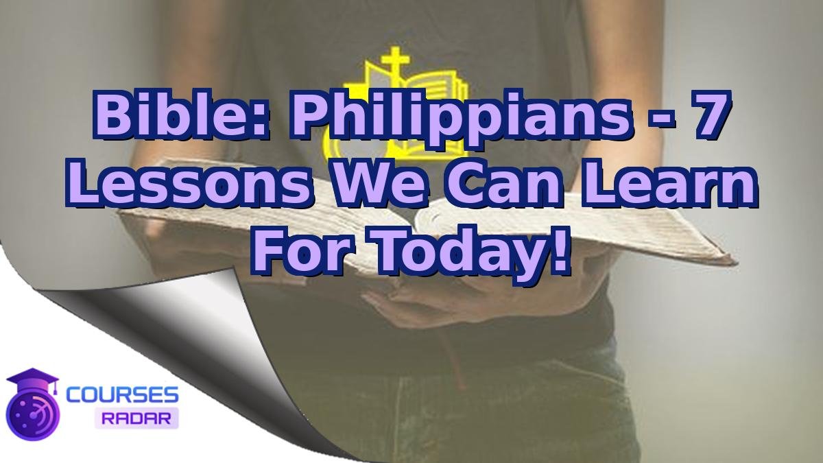 Bible: Philippians - 7 Lessons We Can Learn For Today!