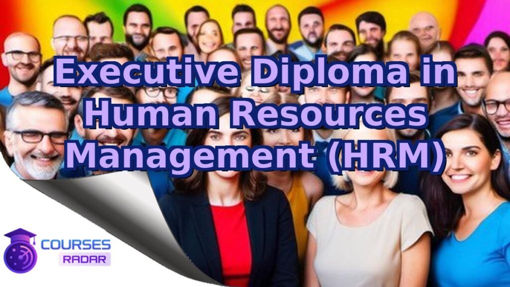Executive Diploma in Human Resources Management (HRM) – Free Course