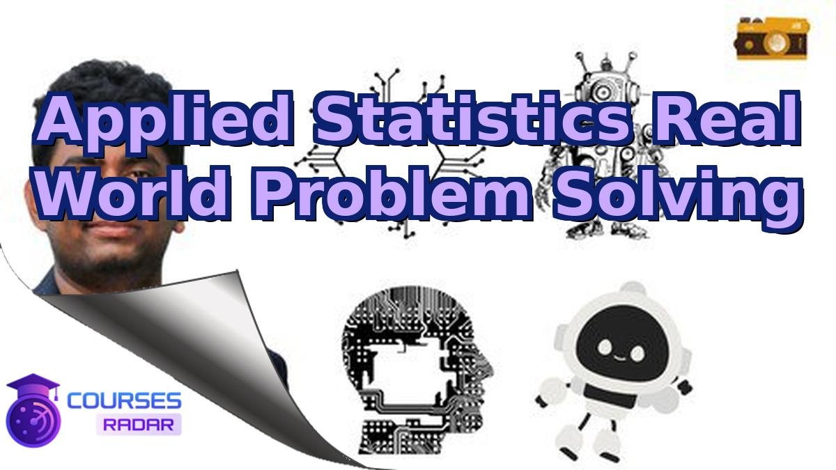 Applied Statistics Real World Problem Solving