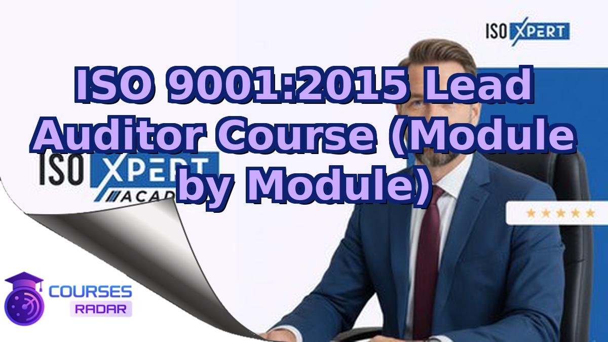ISO 9001:2015 Lead Auditor Course (Module by Module)