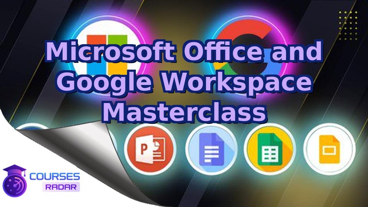 Microsoft Office and Google Workspace Masterclass