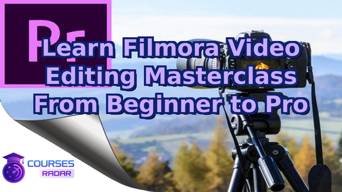 Learn Filmora Video Editing Masterclass From Beginner to Pro