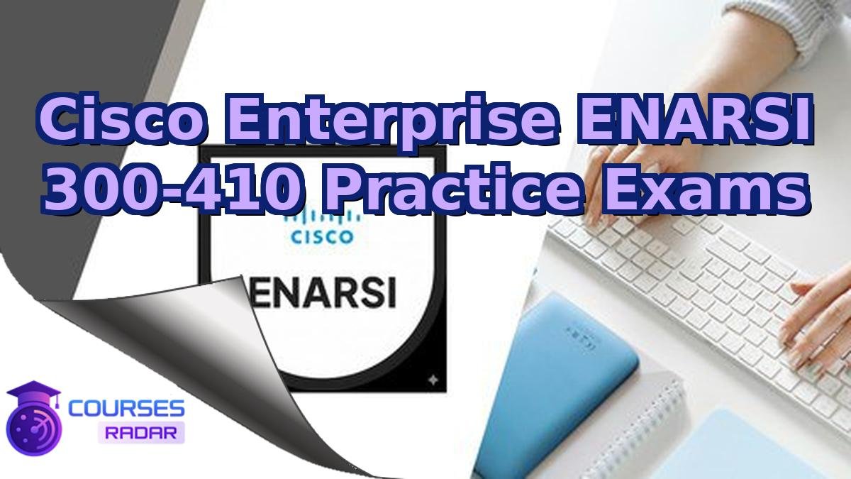 Cisco Enterprise ENARSI 300-410 Practice Exams