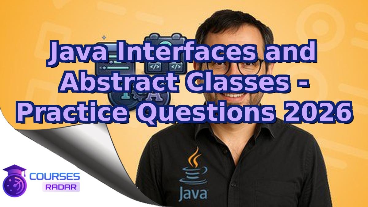 Java Interfaces and Abstract Classes - Practice Questions 2026