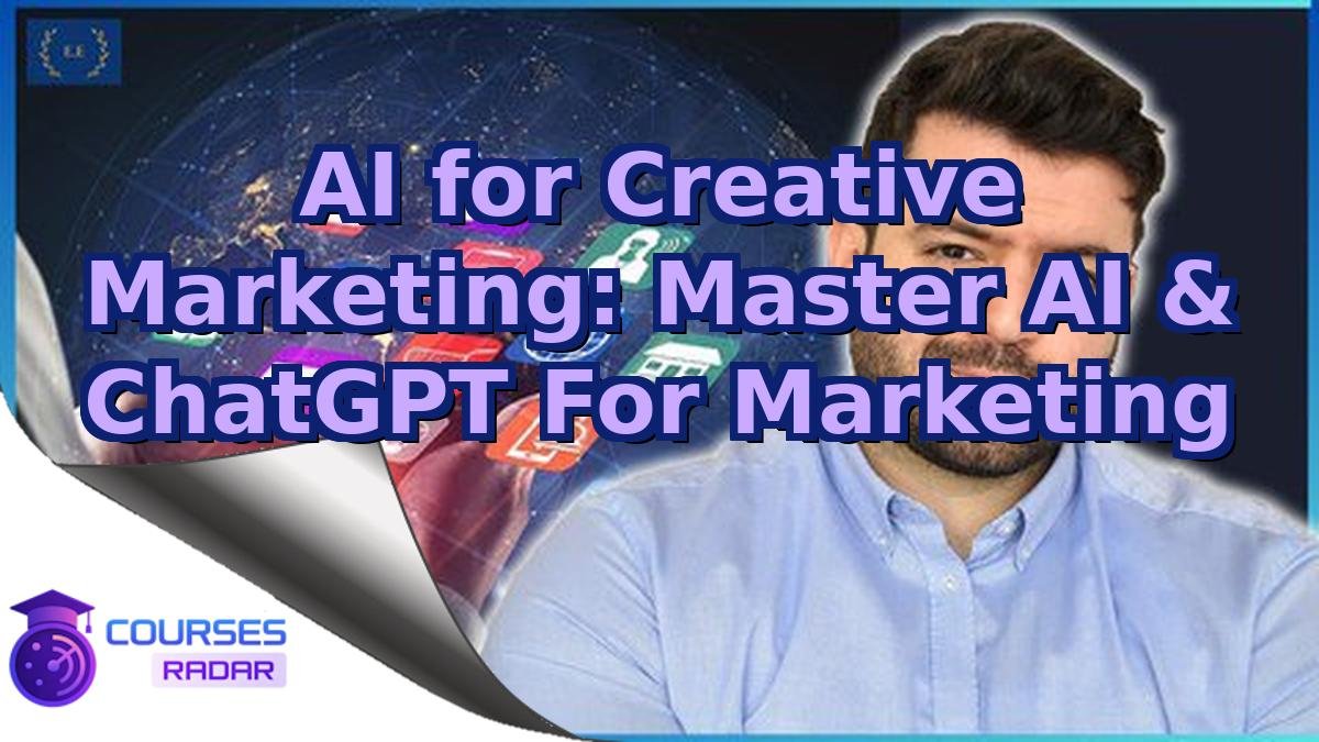 AI for Creative Marketing: Master AI & ChatGPT For Marketing