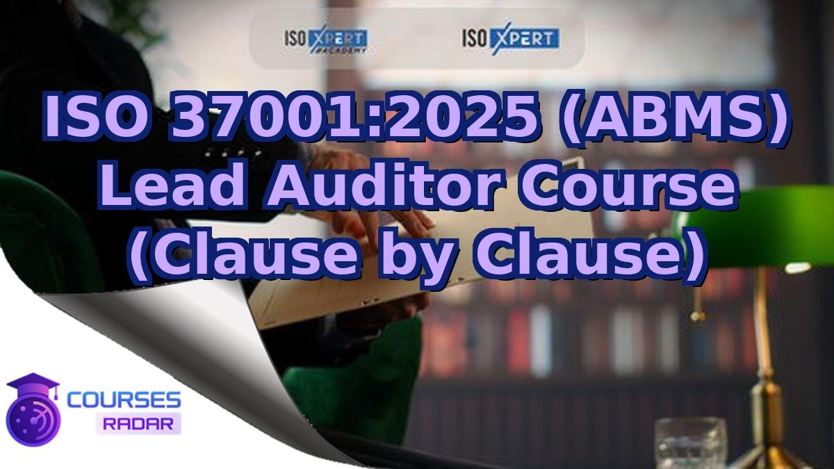 ISO 37001:2025 (ABMS) Lead Auditor Course (Clause by Clause)