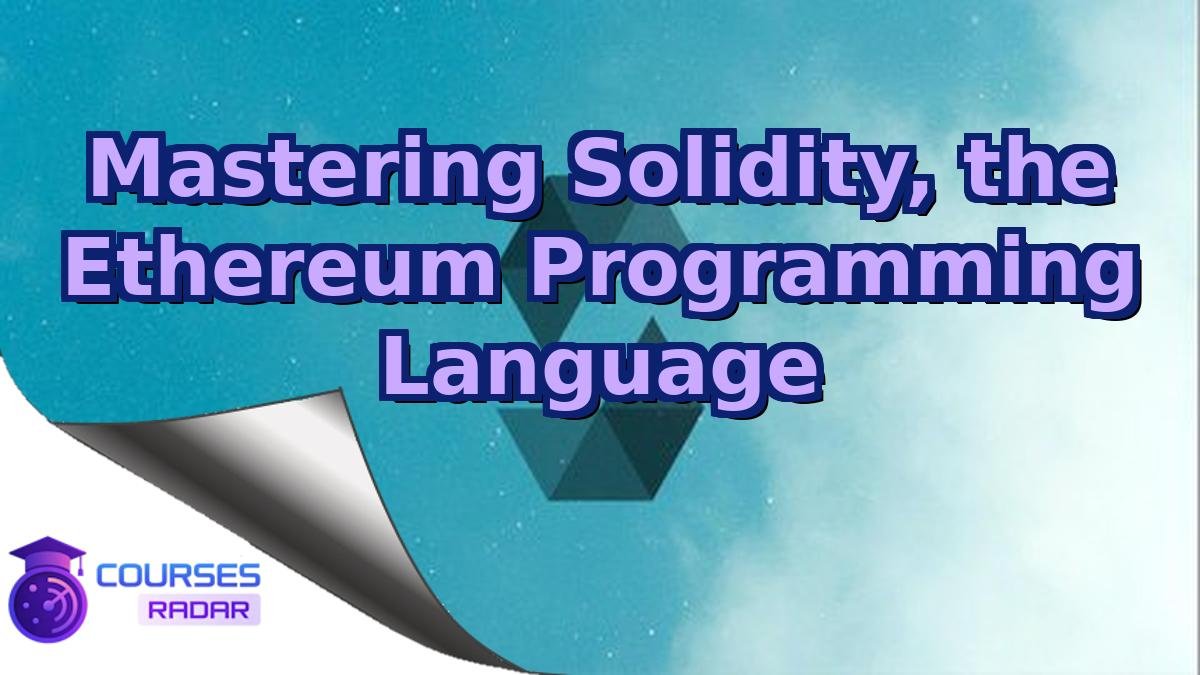 Mastering Solidity, the Ethereum Programming Language