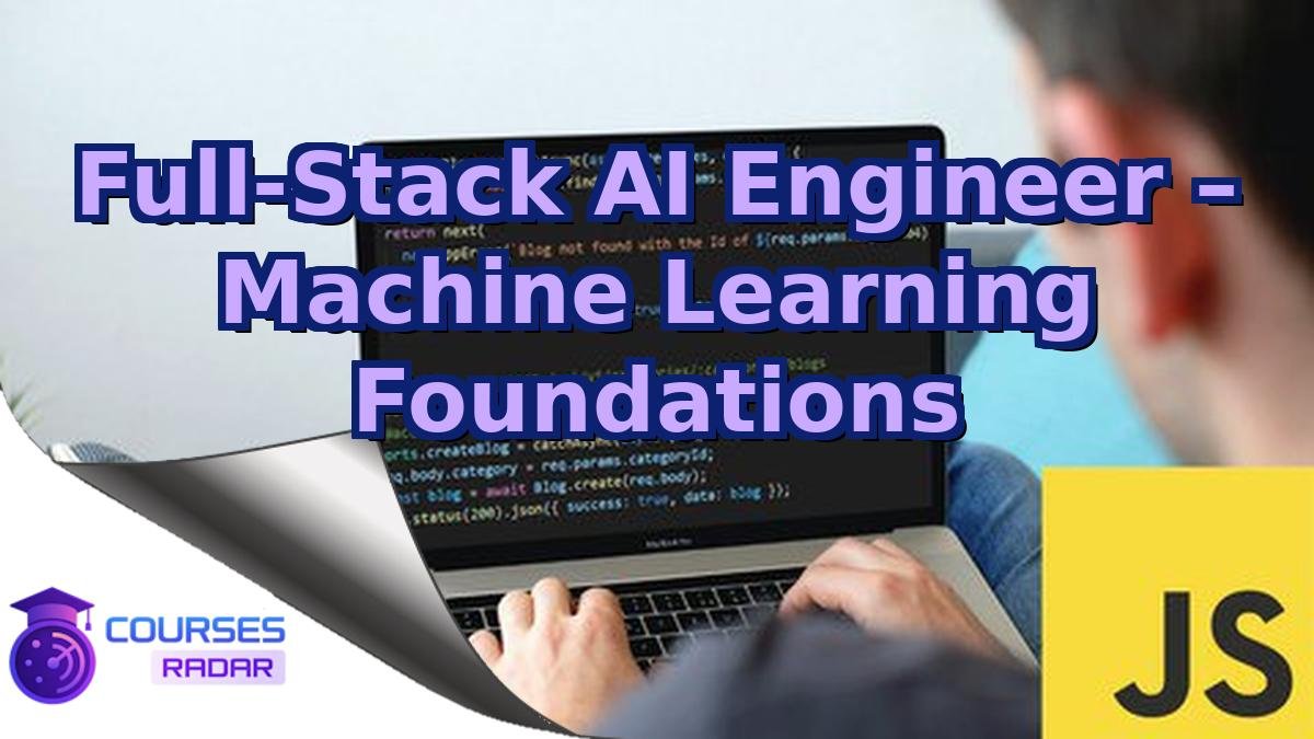 Full-Stack AI Engineer – Machine Learning Foundations