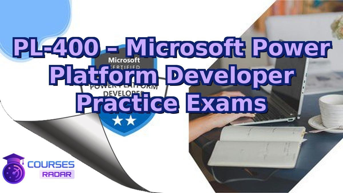 PL-400 – Microsoft Power Platform Developer Practice Exams