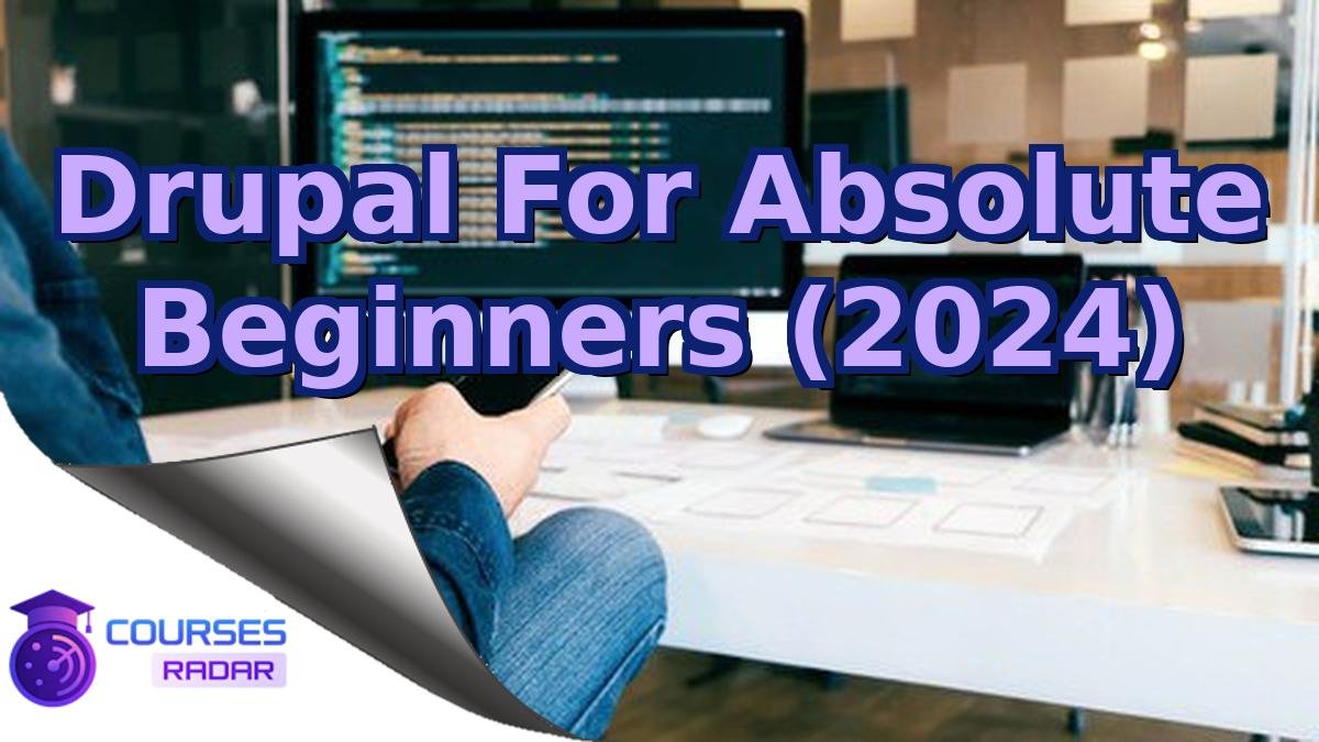 Drupal For Absolute Beginners (2024)