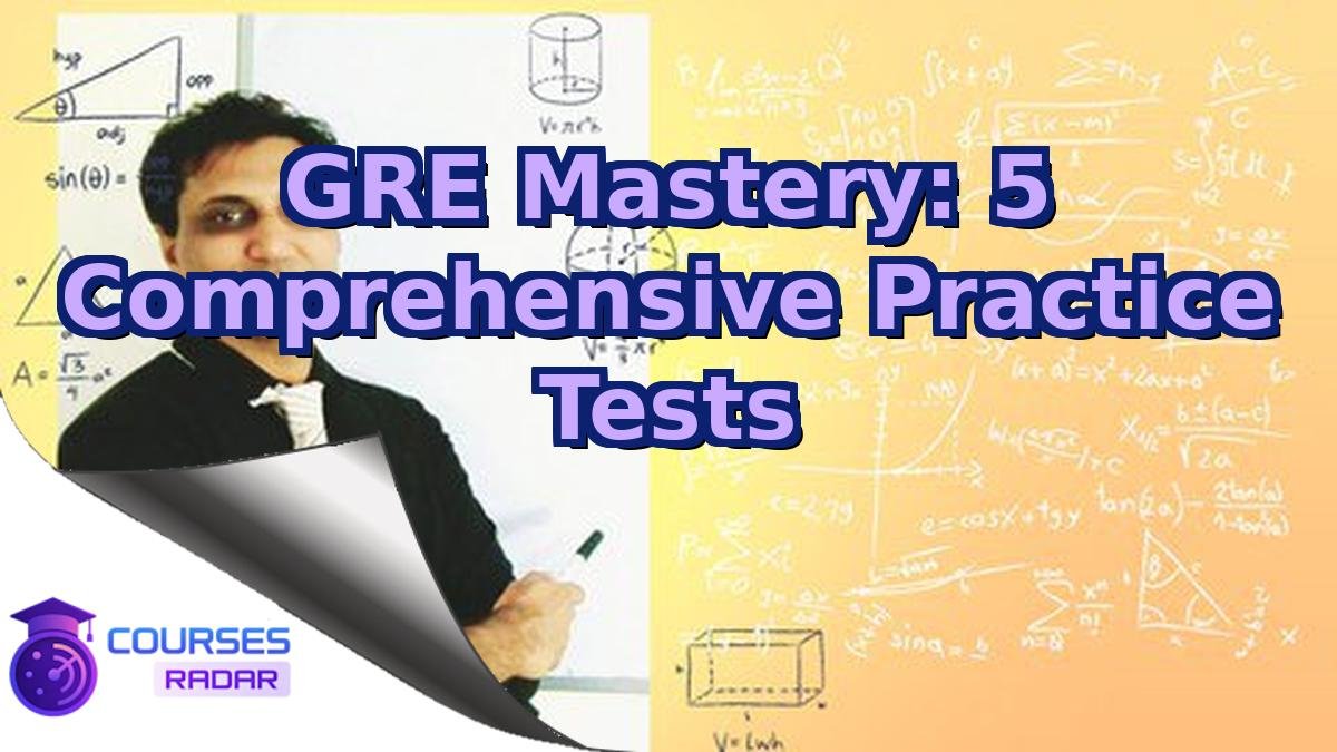 GRE Mastery: 5 Comprehensive Practice Tests