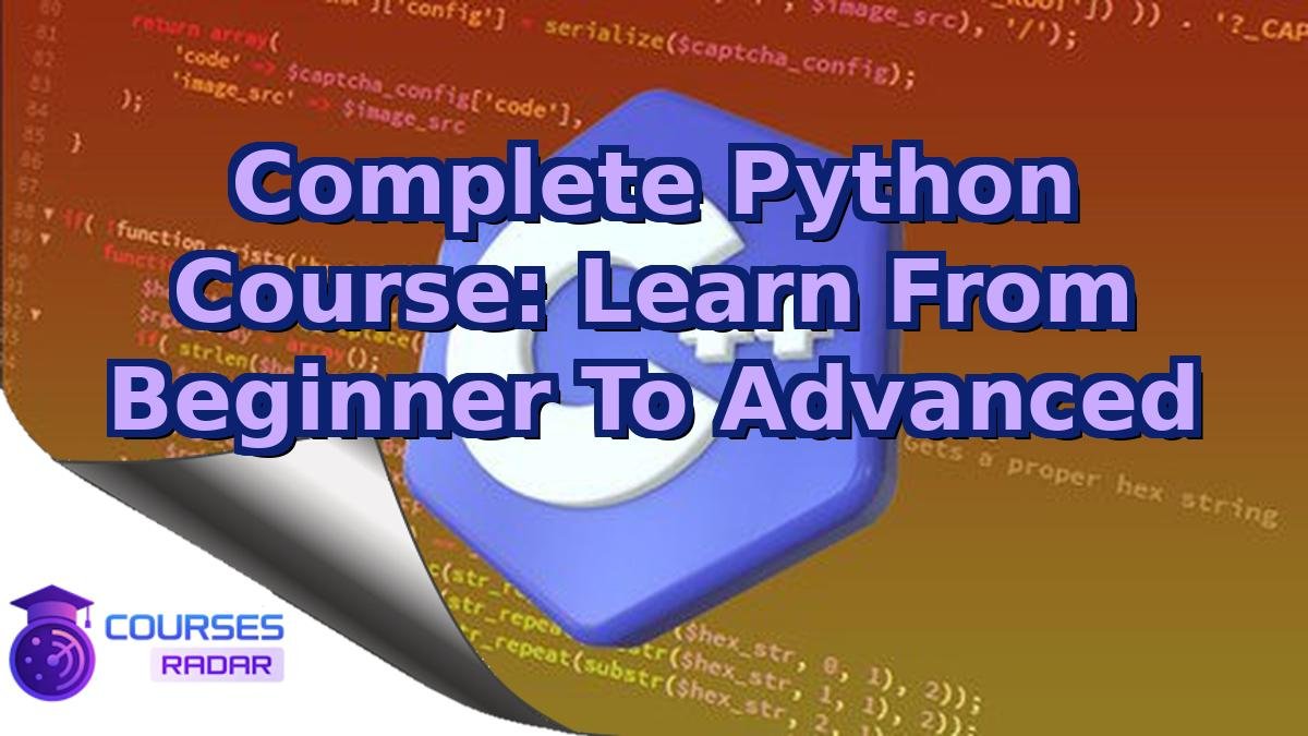 Complete Python Course: Learn From Beginner To Advanced