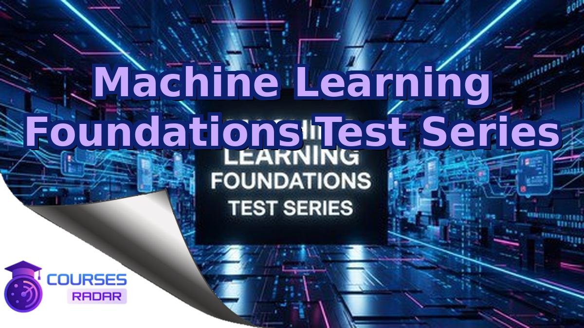 Machine Learning Foundations Test Series