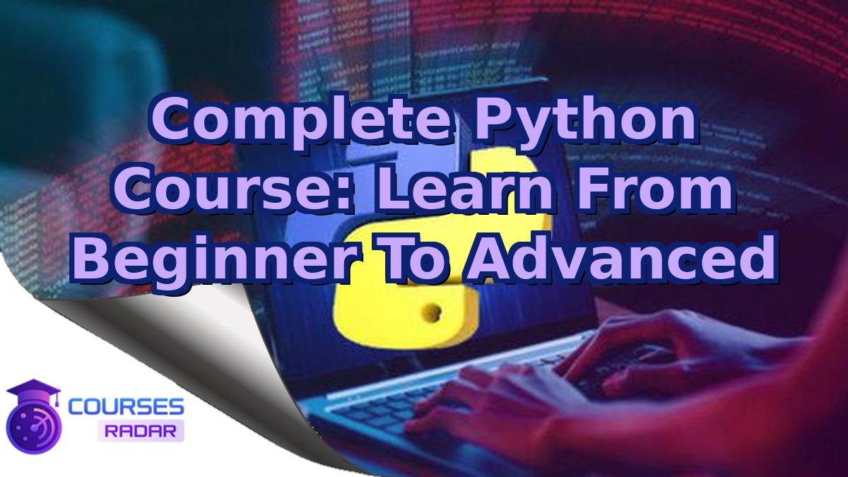 Complete Python Course: Learn From Beginner To Advanced