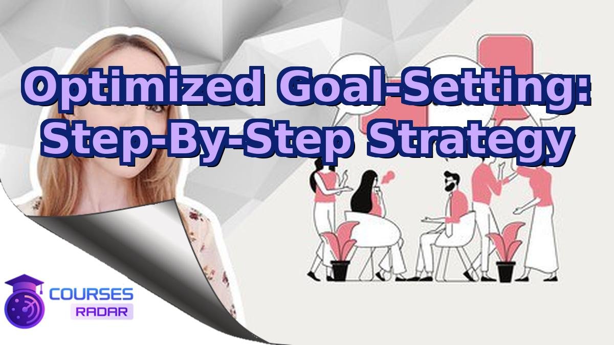 Optimized Goal-Setting: Step-By-Step Strategy