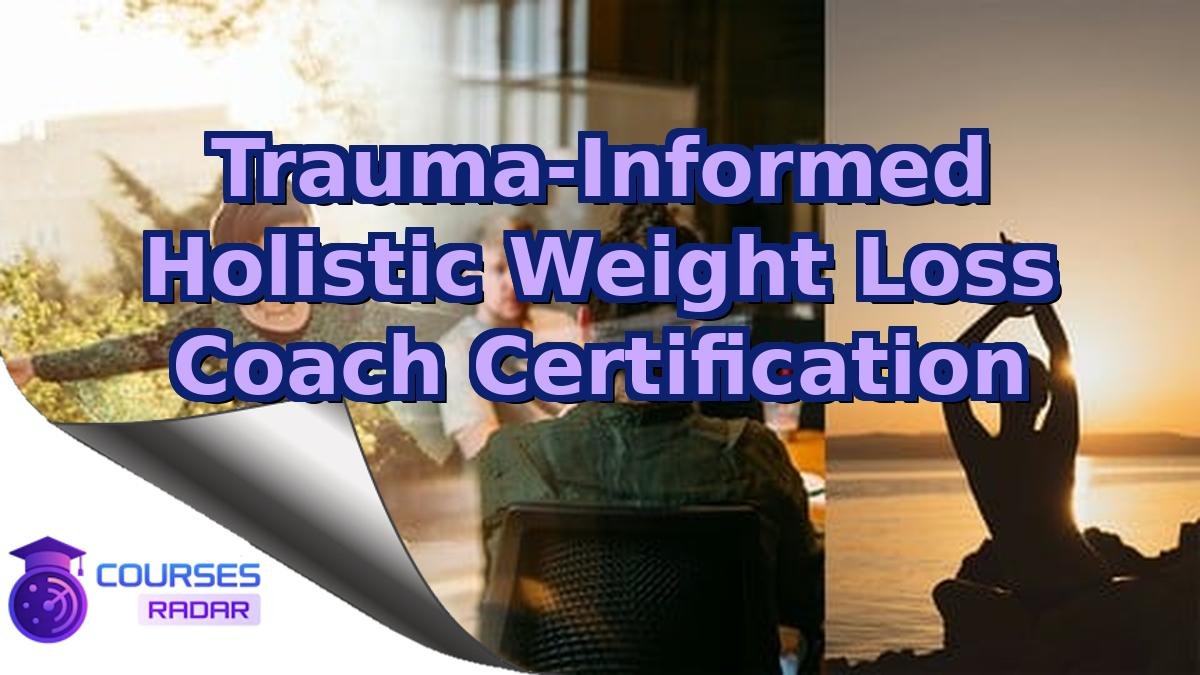 Trauma-Informed Holistic Weight Loss Coach Certification