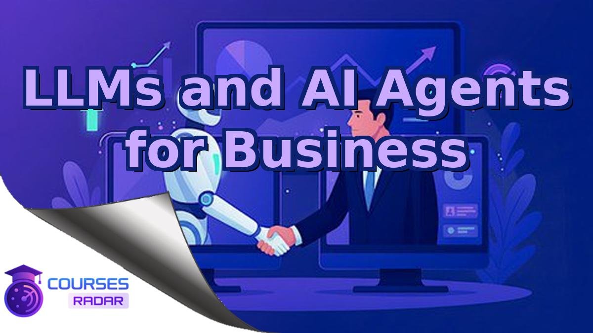 LLMs and AI Agents for Business