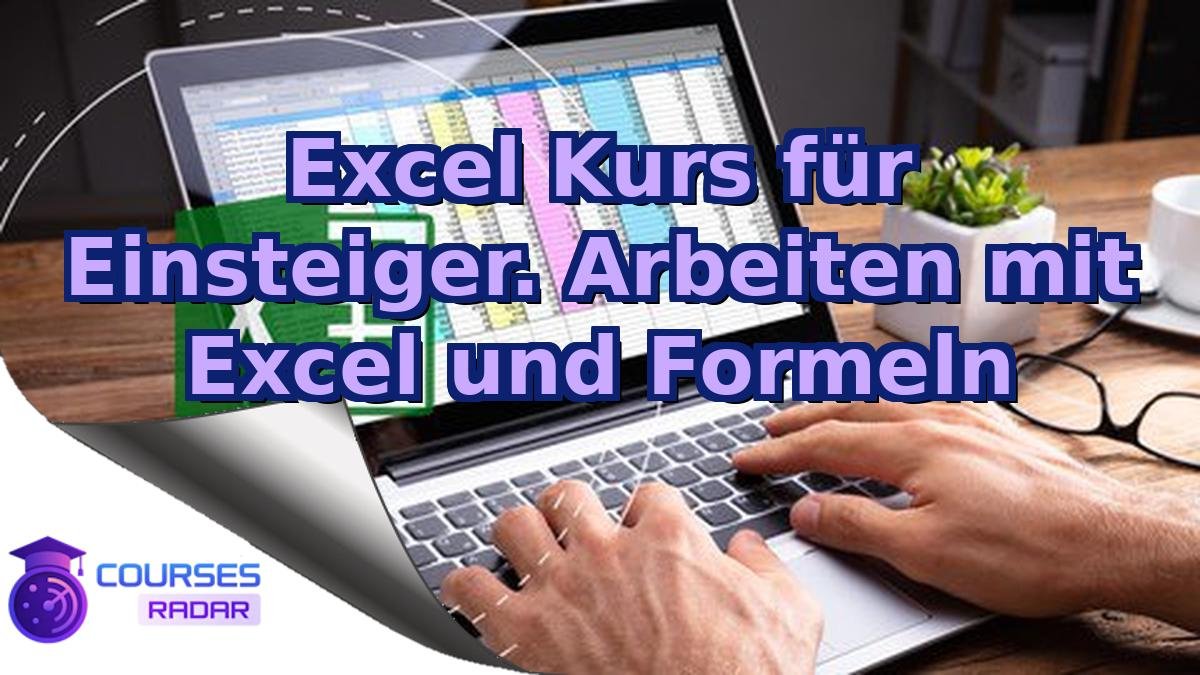 Excel Kurs für Einsteiger. Arbeiten mit Excel und Formeln