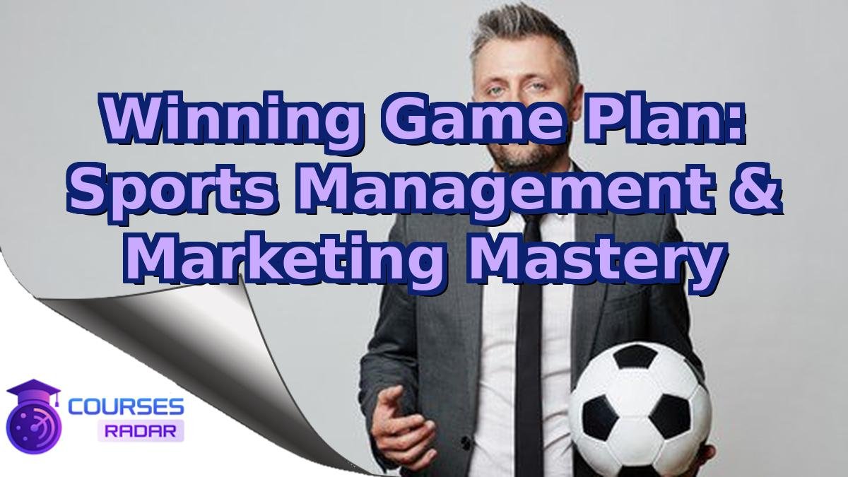 Winning Game Plan: Sports Management & Marketing Mastery