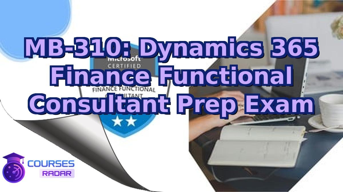MB-310: Dynamics 365 Finance Functional Consultant Prep Exam