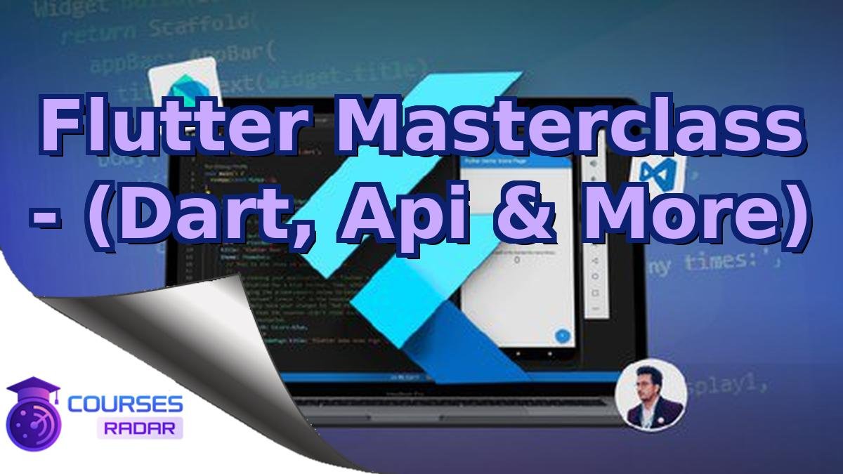 Flutter Masterclass - (Dart, Api & More)