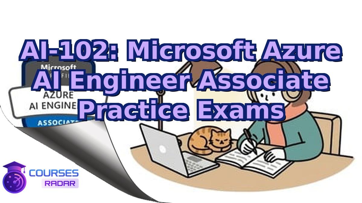 AI-102: Microsoft Azure AI Engineer Associate Practice Exams