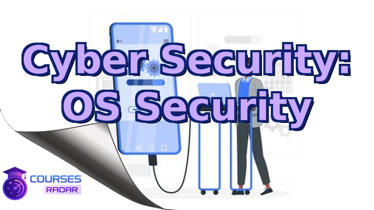 Cyber Security: OS Security